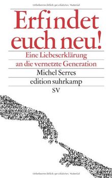 Erfindet euch neu!: Eine Liebeserklärung an die vernetzte Generation (edition suhrkamp)