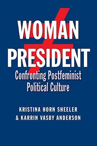 Woman President: Confronting Postfeminist Political Culture (Presidential Rhetoric and Political Communication, Band 22)