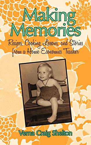 Making Memories: Recipes, Cooking Lessons, and Stories from a Home Economics Teacher