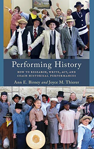 Performing History: How to Research, Write, Act, and Coach Historical Performances (American Association for State and Local History)