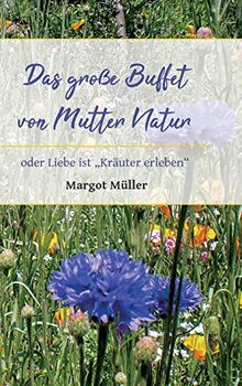 Das große Buffet von Mutter Natur: oder Liebe ist "Kräuter erleben"