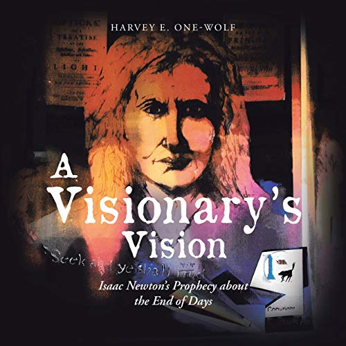 A Visionary's Vision: Isaac Newton's Prophecy About the End of Days