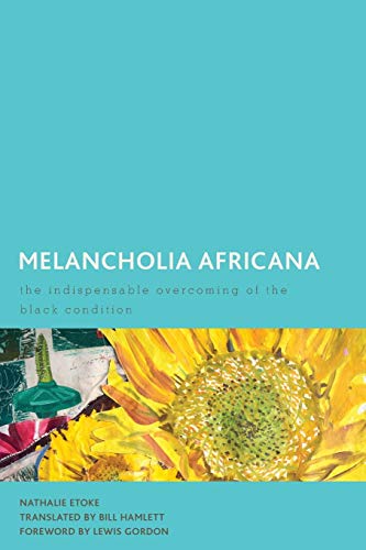 Melancholia Africana: The Indispensable Overcoming of the Black Condition (Creolizing the Canon)