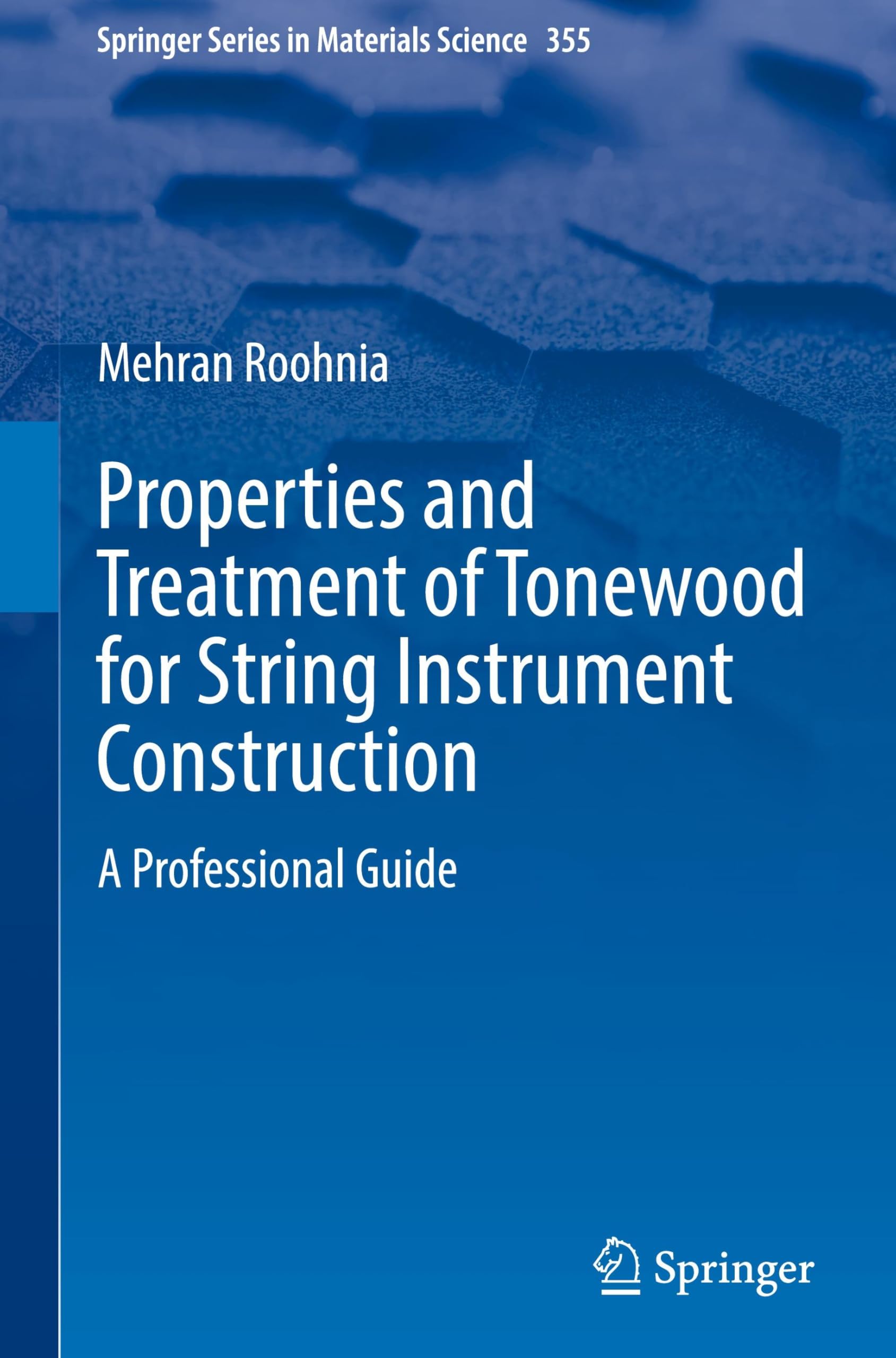 Properties and Treatment of Tonewood for String Instrument Construction: A Professional Guide (Springer Series in Materials Science, 355, Band 355)
