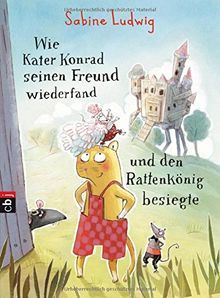 Wie Kater Konrad seinen Freund wiederfand und den Rattenkönig besiegte (Die Kater Konrad-Reihe, Band 2)