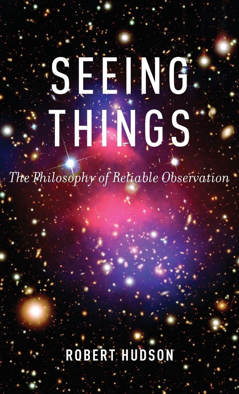 Seeing Things: The Philosophy of Reliable Observation