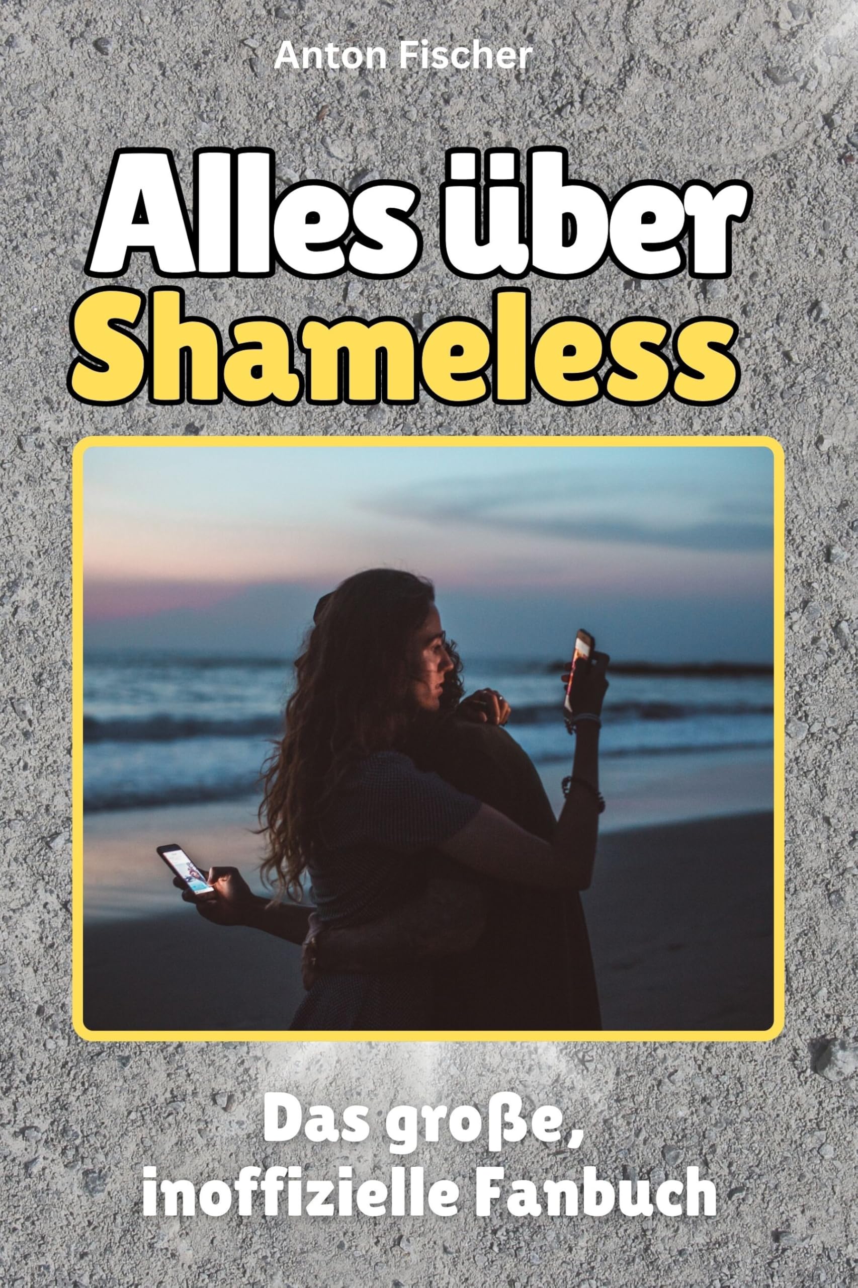 Alles über Shameless - Hochwertige Hardcover-Ausgabe - das perfekte Geschenk: Das große, inoffizielle Fanbuch