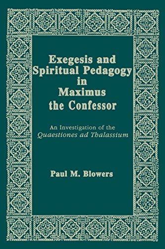 Exegesis and Spiritual Pedagogy in Maximus the Confessor: An Investigation of the Quaestiones Ad Thalassium (Christianity and Judaism in Antiquity,)