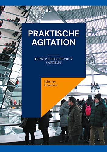 Praktische Agitation: Prinzipien politischen Handelns (Die Blaue Edition)