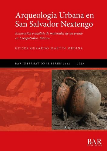 Arqueología Urbana en San Salvador Nextengo: Excavación y análisis de materiales de un predio en Azcapotzalco, México (International)