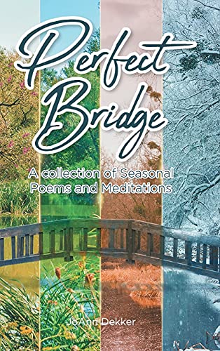PERFECT BRIDGE: A collection of Seasonal Poems and Meditations