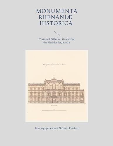 Monumenta Rhenaniae Historica: Texte und Bilder zur Geschichte des Rheinlandes, Band 4