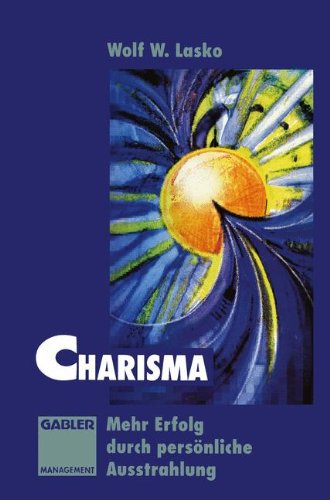 Charisma: Mehr Erfolg durch persönliche Ausstrahlung (German Edition)