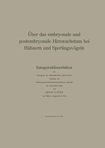 Über das embryonale und postembryonale Hirnwachstum bei Hühnern und Sperlingsvögeln: Inauguraldissertation zur Erlangung der philosophischen ... Naturforschenden Gesellschaft, 75, Band 75)