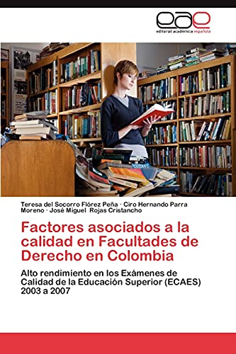 Factores asociados a la calidad en Facultades de Derecho en Colombia: Alto rendimiento en los Exámenes de Calidad de la Educación Superior (ECAES) 2003 a 2007