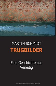 TRUGBILDER: Eine Geschichte aus Venedig