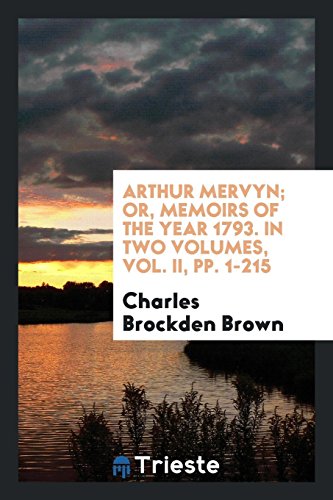 Arthur Mervyn; Or, Memoirs of the Year 1793. In Two Volumes, Vol. II, pp. 1-215