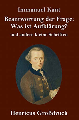 Beantwortung der Frage: Was ist Aufklärung? (Großdruck): und andere kleine Schriften