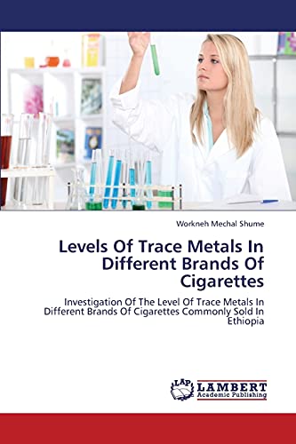 Levels Of Trace Metals In Different Brands Of Cigarettes: Investigation Of The Level Of Trace Metals In Different Brands Of Cigarettes Commonly Sold In Ethiopia
