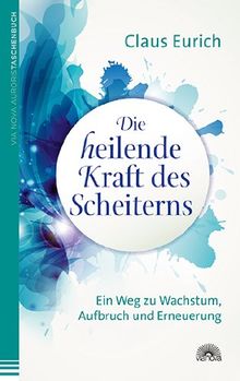 Die heilende Kraft des Scheiterns: Ein Weg zu Wachstum, Aufbruch und Erneuerung