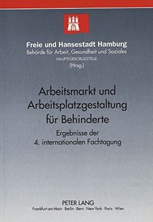 Arbeitsmarkt und Arbeitsplatzgestaltung für Behinderte: Ergebnisse der 4. internationalen Fachtagung