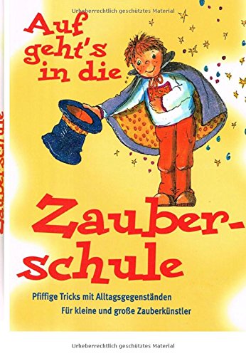 Zaubern lernen mit Kindern: Das Beschäftigungsbuch für Kinder von sechs bis vierzehn Jahren