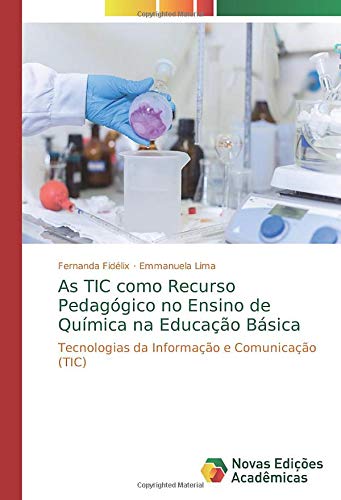 As TIC como Recurso Pedagógico no Ensino de Química na Educação Básica: Tecnologias da Informação e Comunicação (TIC)