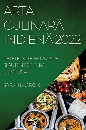 ARTA CULINAR¿ INDIEN¿ 2022: RE¿ETE INDIENE U¿OARE ¿I AUTENTICE F¿R¿ COMPLICA¿II