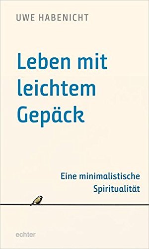 Leben mit leichtem Gepäck: Eine minimalistische Spiritualität