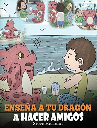 Enseña a tu Dragón a Hacer Amigos: (Teach Your Dragon To Make Friends) Un lindo cuento infantil para enseñar a los niños sobre la amistad y las habilidades sociales. (My Dragon Books Español, Band 16)