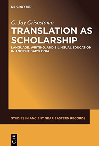 Translation as Scholarship: Language, Writing, and Bilingual Education in Ancient Babylonia (Studies in Ancient Near Eastern Records (SANER), Band 22)
