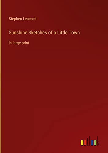 Sunshine Sketches of a Little Town: in large print