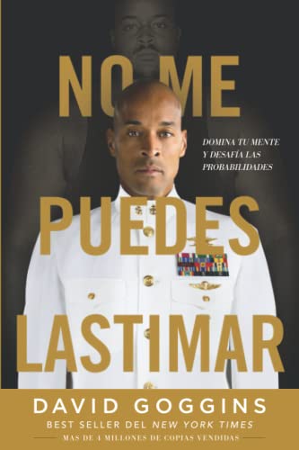 David Goggins No Me Puedes Lastimar, Domina Tu Mente Y Desafía Las Probabilidades