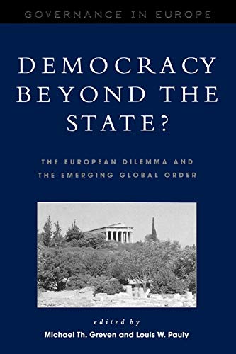 Democracy beyond the State?: The European Dilemma and the Emerging Global Order (Governance in Europe)