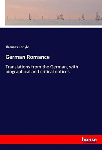 German Romance: Translations from the German, with biographical and critical notices