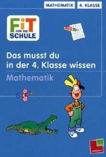 Fit für die Schule, Das musst du im 4. Schuljahr wissen, Mathematik: Das musst du im 4. Schuljahr wissen. Plus und Minus. Malnehmen und Teilen. Textaufgaben