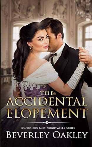 The Accidental Elopement (Scandalous Miss Brightwells, Band 4)