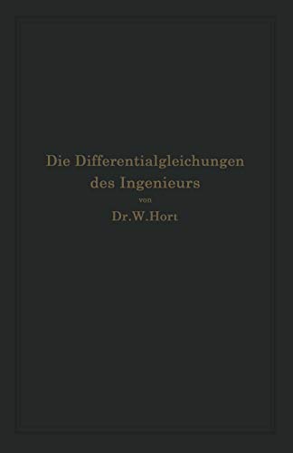 Die Differentialgleichungen Des Ingenieurs: Darstellung Der Für Die Ingenieurwissenschaften Wichtigsten Gewöhnlichen und Partiellen ... der mechanischen und graphischen Hilfsmittel