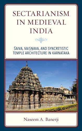 Sectarianism in Medieval India: Saiva, Vaisnava, and Syncretistic Temple Architecture in Karnataka