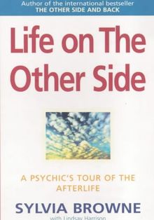 Life on the Other Side: A Psychic's Tour of the Afterlife