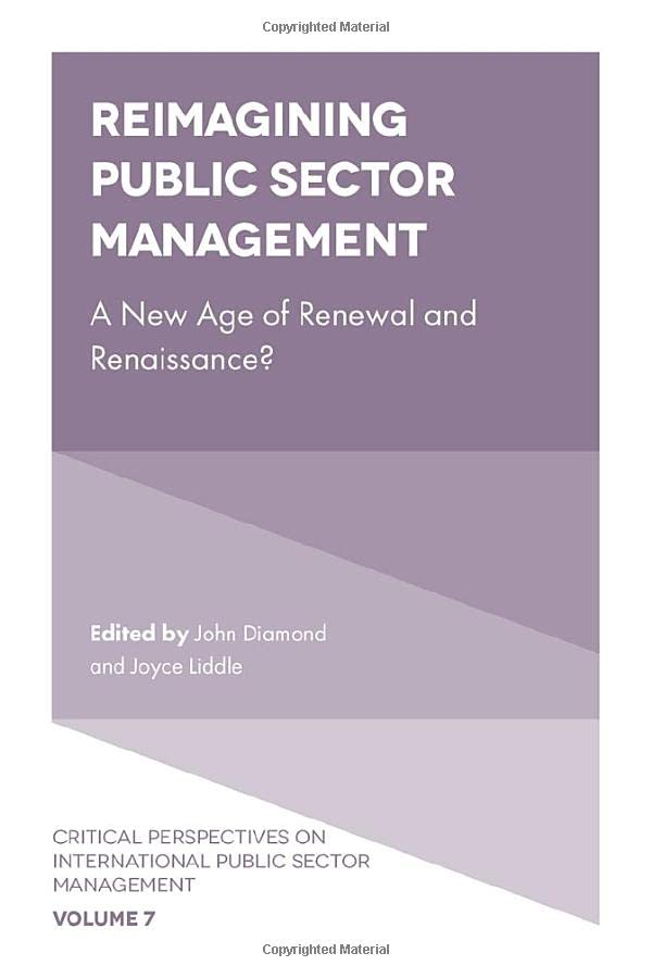 Reimagining Public Sector Management: A New Age of Renewal and Renaissance? (Critical Perspectives on International Public Sector Management, 7)
