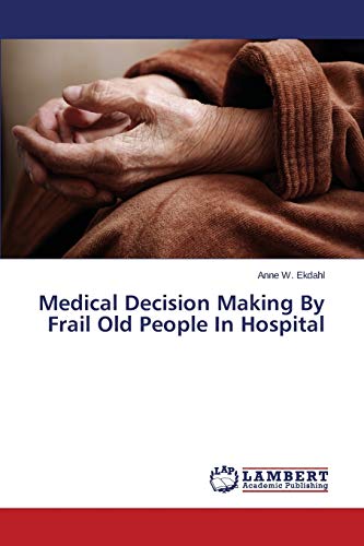 Medical Decision Making By Frail Old People In Hospital