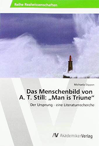Das Menschenbild von A. T. Still: Man is Triune: Der Ursprung - eine Literaturrecherche