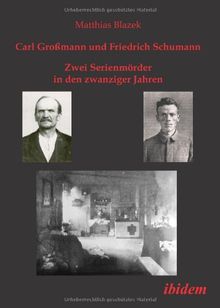 Carl Großmann und Friedrich Schumann. Zwei Serienmörder in den zwanziger Jahren