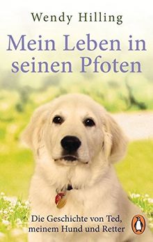 Mein Leben in seinen Pfoten: Die Geschichte von Ted, meinem Hund und Retter