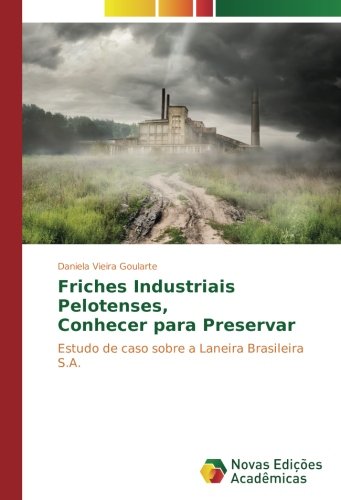 Friches Industriais Pelotenses, Conhecer para Preservar: Estudo de caso sobre a Laneira Brasileira S.A.