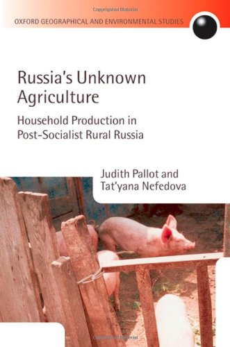 Russia's Unknown Agriculture: Household Production in Post-Communist Russia: Household Production in Post-socialist Rural Russia (Oxford Geographical and Environmental Studies Series)