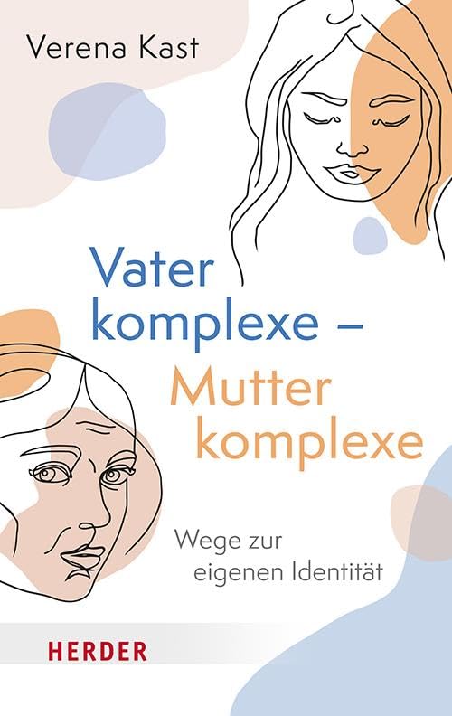 Vaterkomplexe – Mutterkomplexe: Wege zur eigenen Identität (HERDER spektrum)