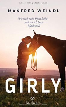 Girly: Wie mich mein Pferd heilte - und wie ich heute Pferde heile von Weindl, Manfred | Buch | Zustand sehr gut