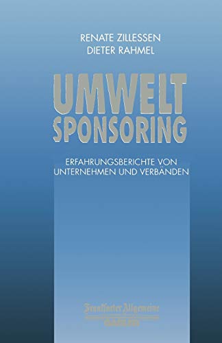 Umweltsponsoring: Erfahrungsberichte von Unternehmen und Verbänden (FAZ - Gabler Edition)